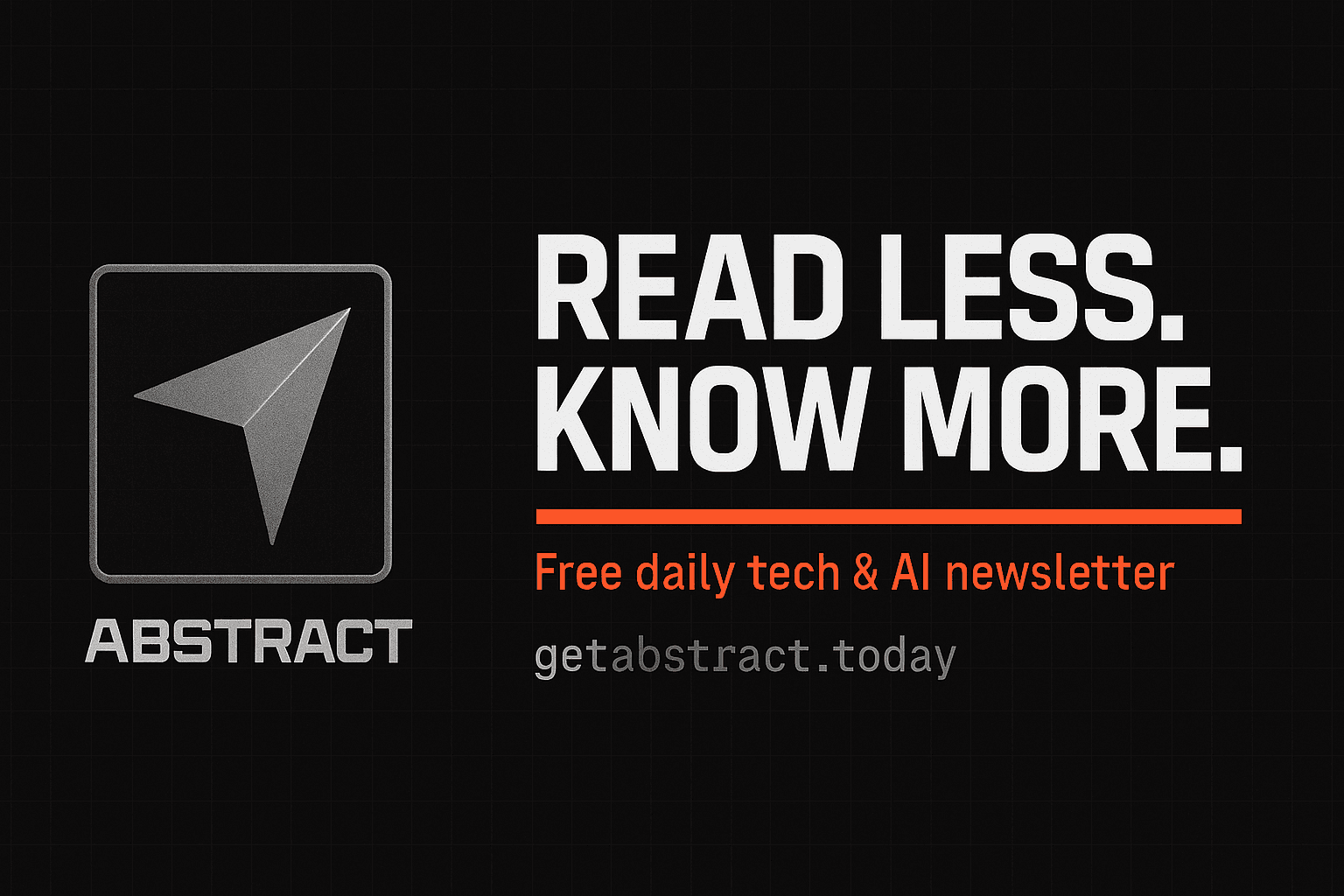 Abstract — Stay Smart. Skip the Noise. Free daily tech & AI newsletter